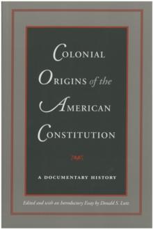 Colonial Origins of the American Constitution : A Documentary History