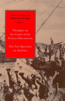 Select Works of Edmund Burke: Thoughts on the Cause of the Present Discontents and The Two Speeches on America : Volume 1 Paperback