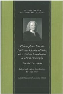 Philosophiae Moralis Institutio Compendiaria, with A Short Introduction to Moral Philosophy