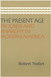 The Present Age : Progress and Anarchy in Modern America