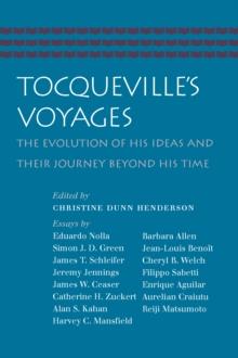 Tocqueville's Voyages : The Evolution of His Ideas and Their Journey Beyond His Time