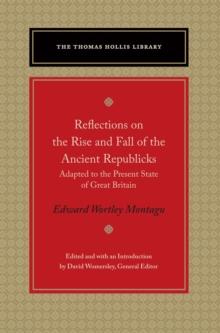 Reflections on the Rise and Fall of the Ancient Republicks : Adapted to the Present State of Great Britain