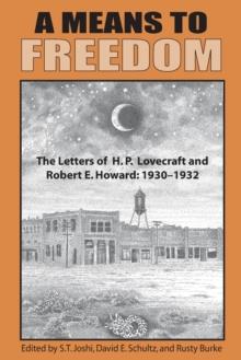 A Means to Freedom : The Letters of H. P. Lovecraft and Robert E. Howard (Volume 1)