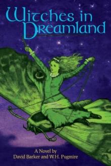 Witches in Dreamland : A Novel by David Barker and W. H. Pugmire