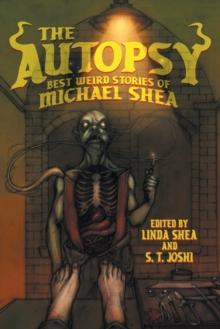 The Autopsy : Best Weird Stories of Michael Shea