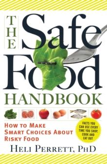 The Safe Food Handbook : How to Make Smart Choices About Risky Food