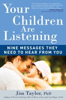 Your Children Are Listening : Nine Messages They Need to Hear from You