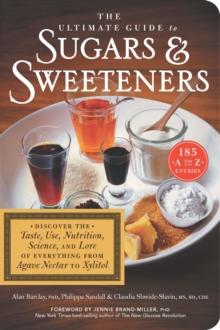 The Ultimate Guide To Sugars & Sweeteners : 185 A to Z Entrees