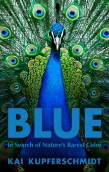 Blue : A Scientist's Search for Nature's Rarest Colour