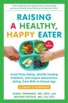 Raising a Healthy, Happy Eater 2nd Edition : Avoid Picky Eating, Identify Feeding Problems & Set Your Child on the Path to Adventurous Eating