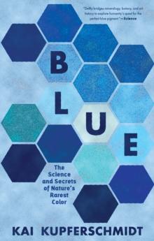 Blue : The Science and Secrets of Nature's Rarest Color