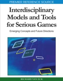 Interdisciplinary Models and Tools for Serious Games: Emerging Concepts and Future Directions