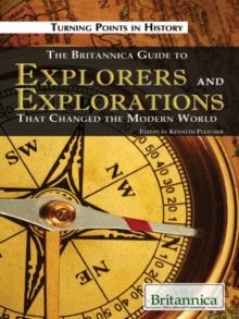 The Britannica Guide to Explorers and Explorations That Changed the Modern World