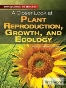 A Closer Look at Plant Reproduction, Growth, and Ecology