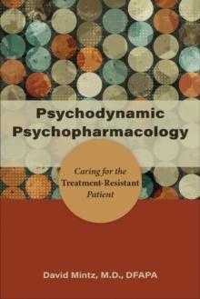 Psychodynamic Psychopharmacology : Caring for the Treatment-Resistant Patient