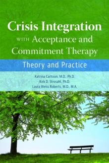 Crisis Integration With Acceptance and Commitment Therapy : Theory and Practice