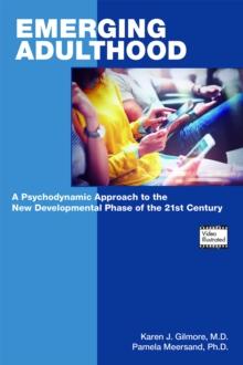 Emerging Adulthood : A Psychodynamic Approach to the New Developmental Phase of the 21st Century