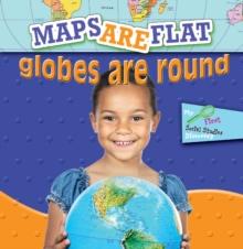 Maps Are Flat, Globes Are Round