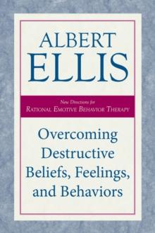 Overcoming Destructive Beliefs, Feelings, and Behaviors : New Directions for Rational Emotive Behavior Therapy