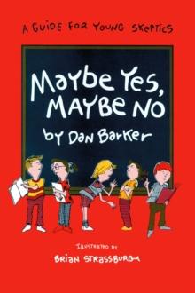 Maybe Yes, Maybe No : A Guide for Young Skeptics