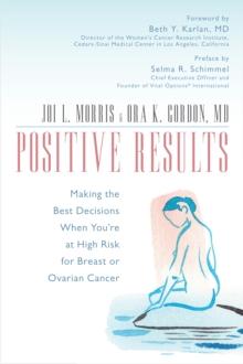 Positive Results : Making the Best Decisions When You're at High Risk for Breast or Ovarian Cancer