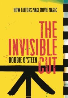 The Invisible Cut : How Editors Make Movie Magic