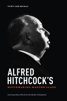 Alfred Hitchcock's Moviemaking Master Class : Learning about Film from the Master of Suspense