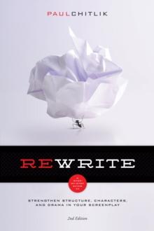 Rewrite 2nd Edition : A Step-by-Step Guide to Strengthen Structure, Characters, and Drama in your Screenplay