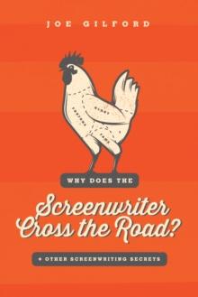 Why Does the Screenwriter Cross the Road? : And other screenwriting secrets