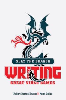 Slay the Dragon : Writing Great Video Games