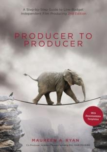 Producer to Producer : A Step-by-Step Guide to Low-Budget Independent Film Producing