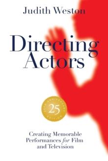 Directing Actors: 25th Anniversary Edition : Creating Memorable Performances for Film and Television