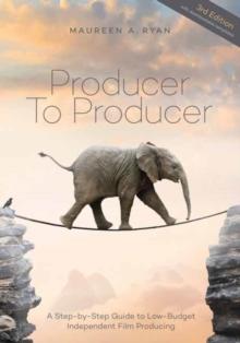 Producer to Producer : A Step-by-Step Guide to Low-Budget Independent Film Producing 3rd  Edition