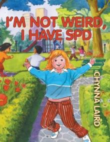 I'm Not Weird, I Have Sensory Processing Disorder (SPD) : Alexandra's Journey