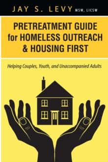 Pretreatment Guide for Homeless Outreach & Housing First : Helping Couples, Youth, and Unaccompanied Adults