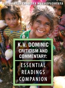 K.V. Dominic Criticism and Commentary : Essential Readings Companion