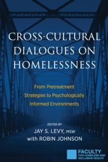 Cross-Cultural Dialogues on Homelessness : From Pretreatment Strategies to Psychologically Informed Environments