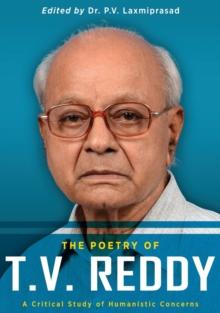 The Poetry of T.V. Reddy : A Critical Study of Humanistic Concerns