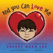 And You Can Love Me : a story for everyone who loves someone with Autism Spectrum Disorder (ASD)