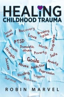 Healing Childhood Trauma : Transforming Pain into Purpose with Post-Traumatic Growth