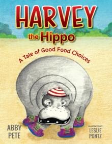 Harvey the Hippo : A Tale of Good Food Choices