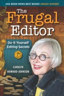 The Frugal Editor : Do-It-Yourself Editing Secrets -- From Your Query Letters to Final Manuscript to the Marketing of Your New Bestseller, 3rd Edition