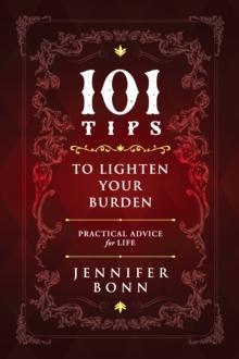 101 Tips To Lighten Your Burden : Practical Advice for Life