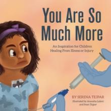 You Are So Much More : An Inspiration for Children Healing from Illness or Injury