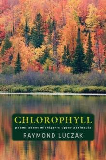 Chlorophyll : Poems about Michigan's Upper Peninsula