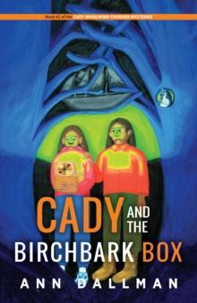 Cady and the Birchbark Box : A Cady Whirlwind Thunder Mystery