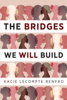 The Bridges We Will Build : A Novel