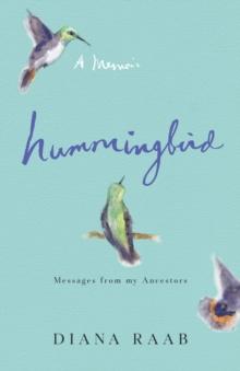 Hummingbird : Messages from My Ancestors--A Memoir