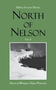 North of Nelson : Stories of Michigan's Upper Peninsula - Volume 2