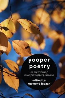 Yooper Poetry : On Experiencing Michigan's Upper Peninsula